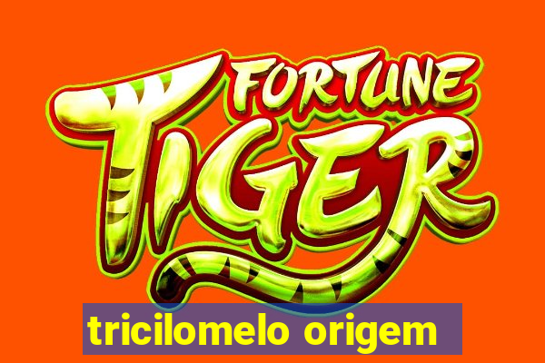 tricilomelo origem